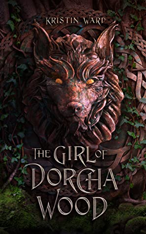 The Girl of Dorcha Wood (Daughter of Erabel, #1) by Kristin Ward