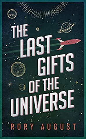 The Last Gifts of the Universe by Rory August