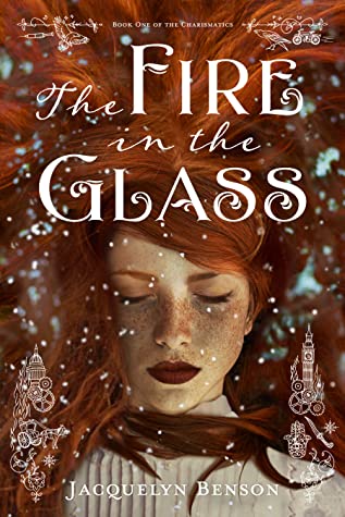 The Fire in the Glass (The Charismatics, #1) by Jacquelyn Benson